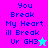 Pixelated text reads "You Break My Heart ill Break Ur GH3" with a star symbol on two color-blocked backgrounds.