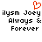 Red pixel heart symbol above black text reading 'ilysm Joey Always & Forever' in two identical side-by-side arrangements on white background.