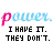 Pixelated text displays 'power.' in pink-blue gradient above 'I HAVE IT. THEY DON'T.' in black block letters across with color variations