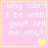 Pixelated pink background with white text reading "Why can't I be with you? Tell me why?" and yellow border, featuring animated heart symbols.