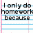 A static image of lined notebook paper with black text reading "I only do homework because CUTE BOYS DO IT!! Got a Problem? HA HA??" in a pixelated font.