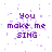 Pixelated purple text "You make me SING" on white background with scattered purple dots, partially obscured by gray rectangle.