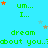 A static image with a bright cyan background displaying repeated green text 'dream about you..:about you..', orange and brown stars, and scattered light blue stars.