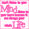 pink text-based icons with 'Don't Listen to your Mind listen to your heart because it can change your whole Life' in varying font styles and letter colors