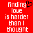 Red background with white pixelated text reading 'finding love is harder than I thought' and a black heart symbol replacing the letter O in 'love'.