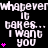 Black background with white pixelated text repeating "whatever it takes... I want you" and pink heart symbols in a pattern