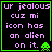 Pixelated text in purple reads 'ur jealous cuz mi icon has an alien on it.' with a green border and four distinct pixel-art aliens.