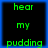 Four identical display green text on black backgrounds with blue borders, each reading 'hear my pudding' in pixelated font
