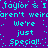 Pixelated cyan text on purple background repeats 'Taylor & I aren't weird we're just special!' in a mirrored, staggered layout with scattered dots.