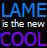Static pixelated buddy icon displaying text "LAME is the new COOL" in distinct color blocks against a dark background.