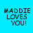 Four identical pixelated text arranged in a , each displaying 'MADDIE LOVES YOU!' in black block letters on distinct solid backgrounds