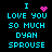 Pixelated cyan text on black background with pink heart and sparkles, reading "I LOVE YOU SO MUCH DYAN SPROUSE" in two vertical