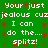 Green background with white pixelated text repeating 'Your just jealous cuz I can do the... splitz!' in two , red square accents scattered throughout