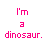Pixelated pink text on white background reads 'I'm a dinosaur.'