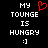 Static pixel art displays text 'MY TOUNGE IS HUNGRY :]' with a red heart symbol replacing the 'O' in 'TOUNGE' on the left side.