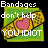 Animated sequence of bandages with heart symbols and text changing from 'Bandages don't help you IDOT' to 'Bandages don't help YOU IDOT'.