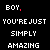five and seven displays the phrase 'BOY, YOU'RE JUST SIMPLY AMAZING' in pixelated text with varying color schemes across each