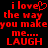 Red pixelated text on black background reads "i love the way you make me.... LAUGH" with a heart symbol replacing the 'o' in 'love' on the left side.