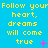 A static image with a bright blue background displaying repeated yellow text "Follow your heart, dreams will come true" in pixelated font.