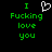 Green pixelated text on black background reads 'I Fucking love you' with a white heart symbol replacing the word 'love'.