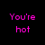 Black background with pink pixelated text reading 'You're hot', 'I'm hot', 'Let's...', 'Make hot babies!', 'LOL! XD' in a