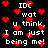 Black background with red pixelated hearts and white text reading "IDC wat u think, I am just being me!" in a repeating pattern.