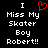 A black background displays white pixelated text reading "I Miss My Skater Boy Robert!!" with a red heart symbol replacing the word 'love' in the first line.