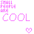 A split-screen pixel art animation with two identical frames showing the text "SMALL PEOPLE ARE COOL" in pink and white on contrasting backgrounds, each containing a small heart symbol at the bottom right.