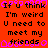 Red background with black pixelated text reading "If U think I'm weird U need to meet my friends" and pink pixelated border elements.
