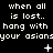 Pixelated text repeats 'when all is lost.. hang with your asians' across three with animated white symbols on a black background