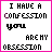 25 pixelated text with pink borders, each displaying variations of the phrase "I HAVE A CONFESION YOU ARE MY OBSESSION" in black and white pixels