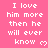 A static image with pink background displaying repeated white text "I love him more than he will ever know" with heart symbols, partially cropped at bottom right.