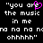 Black background with white pixelated text reading "you are the music in me" and "no no no no no no no ohhhhh" with a pink heart replacing the 'e' in 'are' on the left side.
