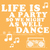 Orange background with white pixelated text reading "LIFE IS A PARTY SO WE MIGHT AS WELL DANCE" and musical notes, plus a boombox icon.