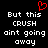 Black background with white pixelated text reading "But this CRUSH aint going away" and a red pixelated heart symbol above the text.