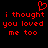 Red pixelated text on black background with heart symbol above, repeating 'i thought you loved me too' in two
