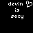 Pixelated text 'devin is sexy' with a heart symbol on the left side, displayed against black background.