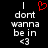 Black background with white pixelated text reading "I dont wanna be in <3" and a red heart symbol above the first line.