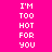 A static image with bright pink background and white text reading "I'M TOO HOT FOR YOU" arranged in a pattern, partially obscured by black rectangular blocks