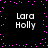 Black background with four identical white text blocks reading "Lara Holly" arranged in a , surrounded by scattered pink square pixels