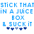 Pixelated blue text on white background reads 'STICK THAT IN A JUICE BOX & SUCK IT' with blue and gray star-like symbols below.