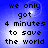 Blue background with pixelated text reading "we only got 4 minutes to save the world" in four identical arranged in a