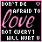 Black background with pink border displays pixelated text: 'DON'T BE' above a small pink heart, 'AFRAID TO', large cursive 'love', and 'NOT EVERY1 WILL HURT U'.