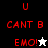 Red pixelated text 'U CANT B EMO!' with star symbols on black and white backgrounds, transitioning to gray background.