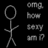 A stick figure with a circular head stands against black background, text to right reads 'omg how sexy am I?' in pixelated font.
