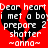 Red background with two black heart shapes and white pixelated text reading "Dear heart I met a boy prepare 2 shatter ~onno~" in a repeated pattern.