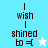 A pixelated icon with text 'I wish I shined to =' and a star symbol, alternating between white and light blue backgrounds.
