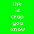 Pixelated text 'life is crap you know' displayed in white on four colored backgrounds: green, gray, pink, and gray.