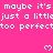 Pixelated text repeats 'maybe it's just a little too perfect' on bright pink background with white hearts, partially cropped at bottom right.