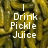 Pixelated image with white text reading "I Drink Pickle Juice" over a blurred yellow-green background.